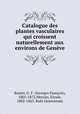 Catalogue des plantes vasculaires qui croissent naturellement aux environs de Geneve, Georges Francois Reuter 