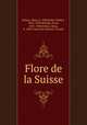Flore de la Suisse, Schinz, Hans, b. 1858,Keller, Robert, 1854-1939,Wilczek, Ernst, 1867-1948,Schinz, Hans, b. 1858. Flora der Schweiz. French 