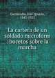 La cartera de un soldado microform : bocetos sobre la marcha, Jose Ignacio Garmendia 