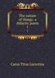 The nature of things: a didactic poem. 1, Titus Lucretius Carus 