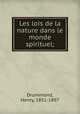 Les lois de la nature dans le monde spirituel;, Drummond, Henry, 1851-1897 