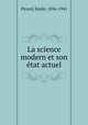 La science modern et son etat actuel, Picard, Emile, 1856-1941 