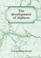 The development of Alpheus, Herrick, Francis Hobart, 1858-1940 