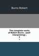 The complete works of Robert Burns : (self-interpreting) ;. 5, Burns Robert 