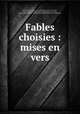 Fables choisies : mises en vers, La Fontaine, Jean de, 1621-1695,Adams, John, 1735-1826, former owner. MB (BRL),Adams, John Quincy, 1767-1848, former owner. BRL,John Adams Library (Boston Public Library) MB (BRL) 