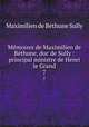 Mmoires de Maximilien de Bthune, duc de Sully : principal ministre de Henri le Grand. 7, Maximilien de BethuneSully 
