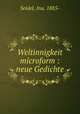Weltinnigkeit microform : neue Gedichte, Seidel, Ina, 1885- 