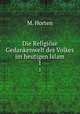 Die Religise Gedankenwelt des Volkes im heutigen Islam. 1, M. Horten 