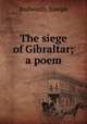 The siege of Gibraltar; a poem, Budworth, Joseph 