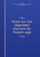 Essai sur les legendes pieuses du moyen-age, Maury, L.-F.-Alfred (Louis-Ferdinand-Alfred), 1817-1892 