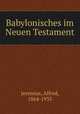 Babylonisches im Neuen Testament, Jeremias, Alfred, 1864-1935 