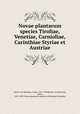 Novae plantarum species Tiroliae, Venetiae, Carnioliae, Carinthiae Styriae et Austriae, Kerner von Marilaun, Anton, 1831-1898,Kerner von Marilaun, Anton, 1831-1898. Novae plantarum species in Himalajae Montibus 