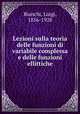 Lezioni sulla teoria delle funzioni di variabile complessa e delle funzioni ellittiche, Bianchi, Luigi, 1856-1928 