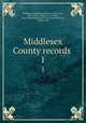 Middlesex County records . 1, Middlesex (England),Jeaffreson, John Cordy, 1831-1901. cn,Watson, A. T,Smith, Basil Woodd,Middlesex County Record Society, London, pub 