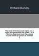 The book of the thousand nights and a night ; translated from the Arabic / by R. F. Burton. Reprinted from the original ed. and edited by Leonard G. Smithers. 2, Burton, Richard Sir 