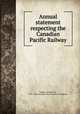 Annual statement respecting the Canadian Pacific Railway, Tupper, Charles, Sir, 1821-1915,Canadian Pacific Railway Company 