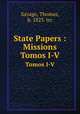 State Papers : Missions. Tomos I-V, Savage, Thomas, b. 1823. trc 