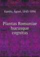 Plantas Romaniae hucusque cognitas, Agost Kanitz 