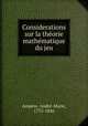 Considerations sur la theorie mathematique du jeu, Andre-Marie Ampere 