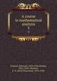A course in mathematical analysis. 3, Goursat, Edouard, 1858-1936,Dunkel, Otto, 1869-,Hedrick, E. R. (Earle Raymond), 1876-1943 