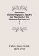 Souvenirs entomologiques; tudes sur l`instinct et les moeurs des insectes. 5, Fabre, Jean-Henri, 1823-1915 