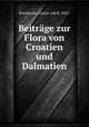 Beitrage zur Flora von Croatien und Dalmatien, Poscharsky, Gustav Adolf, 1832- 