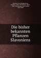 Die bisher bekannten Pflanzen Slavoniens, Schulzer von Mueggenburg 