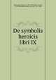 De symbolis heroicis libri IX, Pietrasanta, Silvestro, 1590-1647,Galle, Cornelis, 1576-1650,Rubens, Peter Paul, Sir, 1577-1640 
