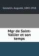 Mgr de Saint-Vallier et son temps, Gosselin, Auguste, 1843-1918 