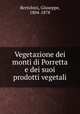 Vegetazione dei monti di Porretta e dei suoi prodotti vegetali, Bertoloni, Giuseppe, 1804-1878 