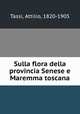Sulla flora della provincia Senese e Maremma toscana, Tassi, Attilio, 1820-1905 