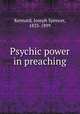 Psychic power in preaching., Kennard, Joseph Spencer, 1833-1899 