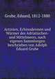 Actinien, Echinodermen und Wurmer des Adriatischen- und Mittelmeers, nach eigenen Sammlungen beschrieben von Adolph Eduard Grube, Grube, Eduard, 1812-1880 