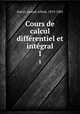 Cours de calcul diffrentiel et intgral. 1, Serret, Joseph Alfred, 1819-1885 