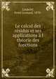 Le calcul des residus et ses applications a l theorie des fonctions, Ernst Leonard Lindelof 