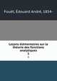Lecons elementaires sur la theorie des fonctions analytiques, Edouard Andre Fouet 