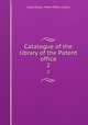 Catalogue of the library of the Patent office. 2, Great Britain. Patent Office. Library 