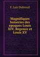 Magnifiques boiseries des epoques Louis XIV, Regence et Louis XV, F. Lair Dubreuil 