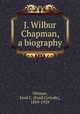 J. Wilbur Chapman, a biography, Ottman, Ford C. (Ford Cyrinde), 1859-1929 
