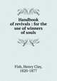 Handbook of revivals : for the use of winners of souls, Fish, Henry Clay, 1820-1877 
