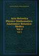 Acta Helvetica Physico-Mathematico-Anatomico-Botanico-Medica. Vol 4, Societas Physico-Medica Basiliensis 