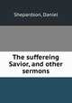 The suffereing Savior, and other sermons, Shepardson, Daniel 