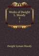 Works of Dwight L. Moody. 5, Dwight Lyman Moody 