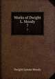 Works of Dwight L. Moody. 7, Dwight Lyman Moody 