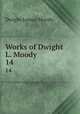 Works of Dwight L. Moody. 14, Dwight Lyman Moody 
