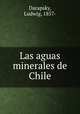 Las aguas minerales de Chile, Darapsky, Ludwig, 1857- 