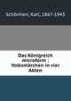 Das Konigreich microform : Volksmarchen in vier Akten, Karl Schonherr 
