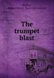 The trumpet blast, Walker, Robert Henry. [from old catalog] 