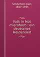 Volk in Not microform : ein deutsches Heldenlied, Karl Schonherr 