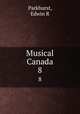 Musical Canada. 8, Edwin R. Parkhurst 